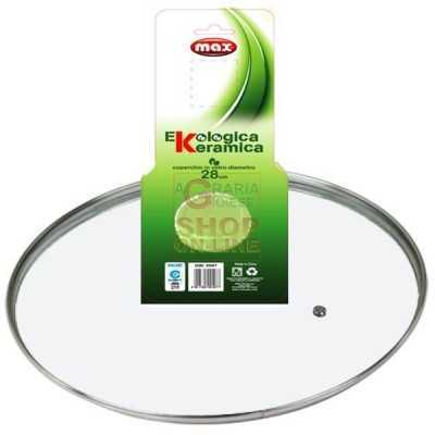 MAX COPERCHIO VETRO 28CM LINEA EKOCERAMIKA 